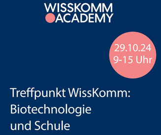 Treffpunkt WissKomm: Biotechnologie und Schule